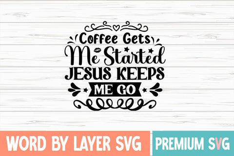 Coffee Gets Me Started Jesus Keeps Me Go SVG DESIGN SVG Blessedprint 