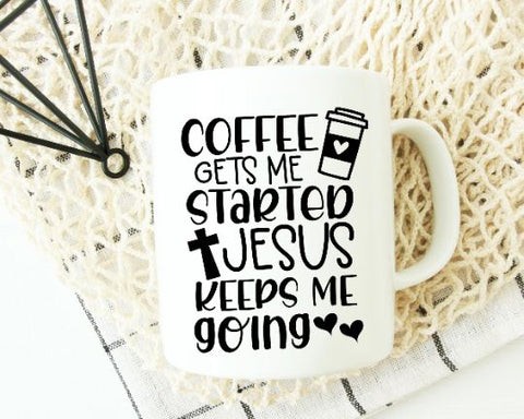 Coffee Gets Me Started Jesus Keeps Me Going - Coffee and Jesus SVG SVG She Shed Craft Store 