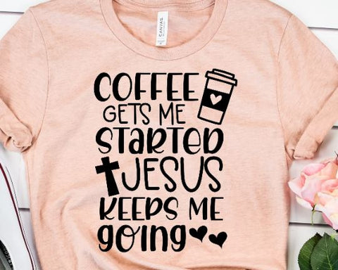 Coffee Gets Me Started Jesus Keeps Me Going - Coffee and Jesus SVG SVG She Shed Craft Store 