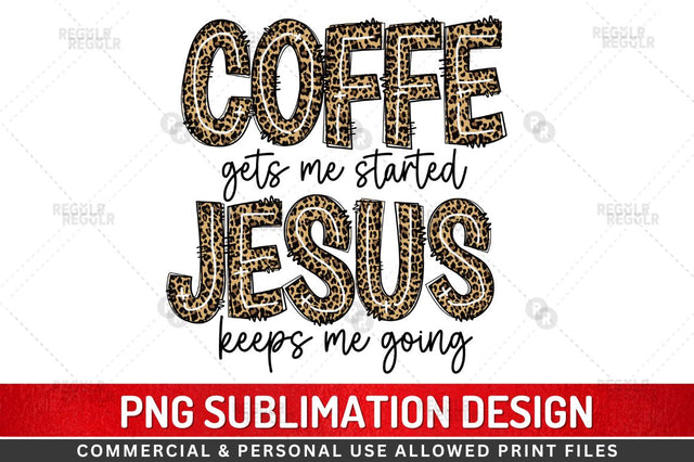 coffee gets me started jesus keeps me going Sublimation Design Sublimation Regulrcrative 