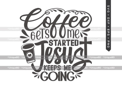 Coffee Gets Me Started Jesus Keeps Me Going SVG Cut File | Best Coffee Ever Svg | Coffee Svg | Jesus Svg | Coffee Quote Svg | Dxf | Eps | Png | T-shirt Design SVG ETC Craft 