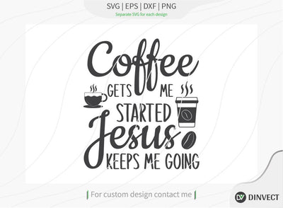 Coffee gets me started Jesus keeps me going SVG Cut File, Keto SVG, Drinking Coffee Cut file, Keto Life, Mom Life, Coffee sayings SVG Dinvect 