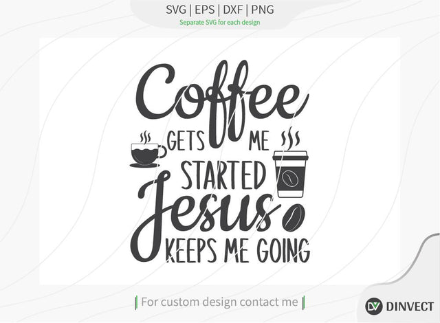 Coffee gets me started Jesus keeps me going SVG Cut File, Keto SVG, Drinking Coffee Cut file, Keto Life, Mom Life, Coffee sayings SVG Dinvect 