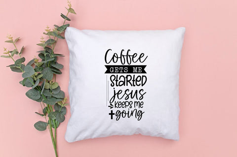 Coffee gets me started jesus keeps me going SVG SVG DESIGNISTIC 
