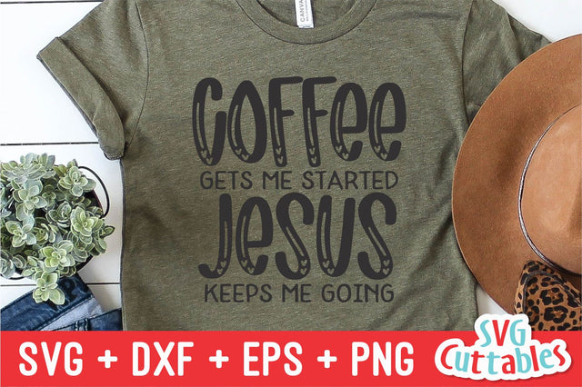 Coffee Gets Me Started Jesus Keeps My Going svg - Coffee Cut File - Quote - svg - dxf - eps - png - Shirt svg - Silhouette - Cricut - File SVG Svg Cuttables 