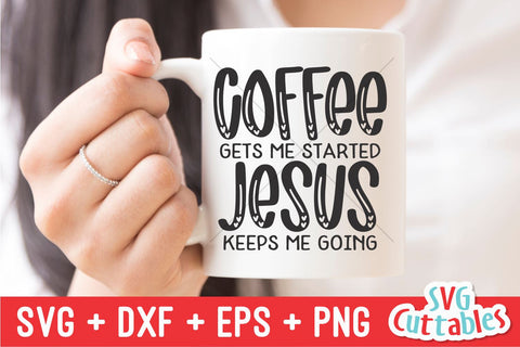 Coffee Gets Me Started Jesus Keeps My Going svg - Coffee Cut File - Quote - svg - dxf - eps - png - Shirt svg - Silhouette - Cricut - File SVG Svg Cuttables 