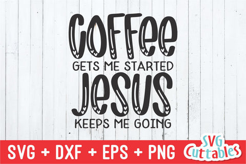 Coffee Gets Me Started Jesus Keeps My Going svg - Coffee Cut File - Quote - svg - dxf - eps - png - Shirt svg - Silhouette - Cricut - File SVG Svg Cuttables 