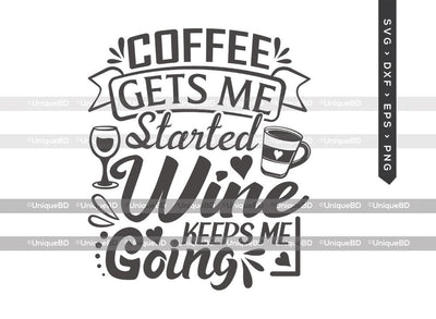 Coffee Gets Me Started Wine Keeps Me Going SVG Cut File | Best Coffee Ever Svg | Coffee Svg | Wine Svg | Coffee Quote Svg | T-shirt Design SVG ETC Craft 
