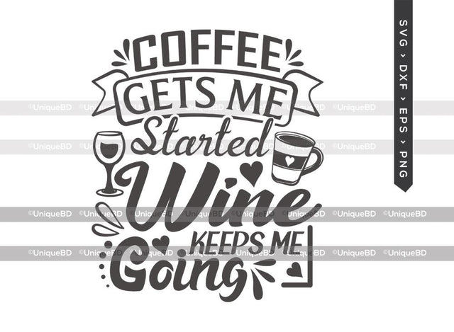 Coffee Gets Me Started Wine Keeps Me Going SVG Cut File | Best Coffee Ever Svg | Coffee Svg | Wine Svg | Coffee Quote Svg | T-shirt Design SVG ETC Craft 