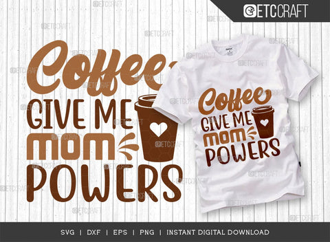 Coffee Give Me Mom Powers SVG Bundle, Coffee Svg, Mom Powers Svg, Coffee Lover, Coffee Quotes, ETC T00506 SVG ETC Craft 