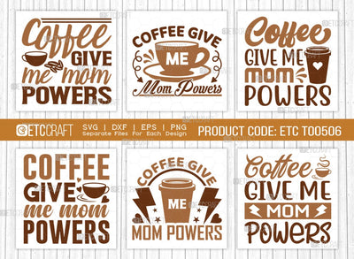 Coffee Give Me Mom Powers SVG Bundle, Coffee Svg, Mom Powers Svg, Coffee Lover, Coffee Quotes, ETC T00506 SVG ETC Craft 