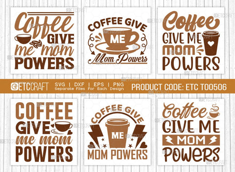 Coffee Give Me Mom Powers SVG Bundle, Coffee Svg, Mom Powers Svg, Coffee Lover, Coffee Quotes, ETC T00506 SVG ETC Craft 