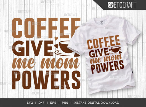 Coffee Give Me Mom Powers SVG Bundle, Coffee Svg, Mom Powers Svg, Coffee Lover, Coffee Quotes, ETC T00506 SVG ETC Craft 