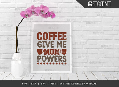 Coffee Give Me Mom Powers SVG Cut File, Caffeine Svg, Coffee Time Svg, Coffee Quotes, Coffee Cutting File, TG 01754 SVG ETC Craft 