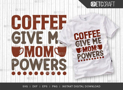 Coffee Give Me Mom Powers SVG Cut File, Caffeine Svg, Coffee Time Svg, Coffee Quotes, Coffee Cutting File, TG 01754 SVG ETC Craft 