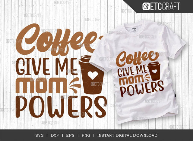 Coffee Give Me Mom Powers SVG Cut File, Coffee Svg, Mom Powers Svg, Coffee Lover, Coffee Quotes, ETC T00506 SVG ETC Craft 