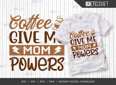 Coffee Give Me Mom Powers SVG Cut File, Coffee Svg, Mom Powers Svg, Coffee Lover, Coffee Quotes, ETC T00506 SVG ETC Craft 