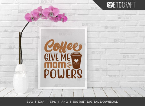 Coffee Give Me Mom Powers SVG Cut File, Coffee Svg, Mom Powers Svg, Coffee Lover, Coffee Quotes, ETC T00506 SVG ETC Craft 