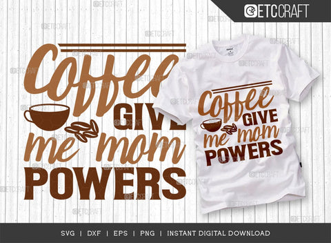 Coffee Give Me Mom Powers SVG Cut File, Coffee Svg, Mom Powers Svg, Coffee Lover, Coffee Quotes, ETC T00506 SVG ETC Craft 