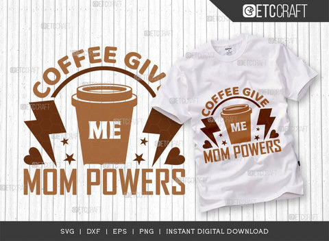 Coffee Give Me Mom Powers SVG Cut File, Coffee Svg, Mom Powers Svg, Coffee Lover, Coffee Quotes, ETC T00506 SVG ETC Craft 