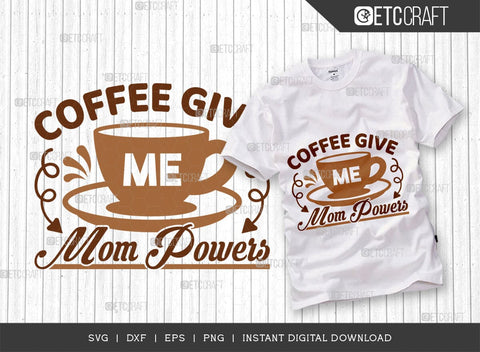 Coffee Give Me Mom Powers SVG Cut File, Coffee Svg, Mom Powers Svg, Coffee Lover, Coffee Quotes, ETC T00506 SVG ETC Craft 