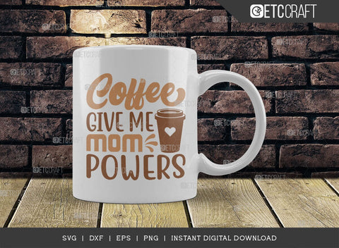 Coffee Give Me Mom Powers SVG Cut File, Coffee Svg, Mom Powers Svg, Coffee Lover, Coffee Quotes, ETC T00506 SVG ETC Craft 