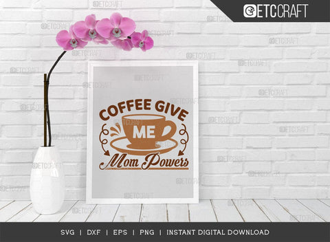 Coffee Give Me Mom Powers SVG Cut File, Coffee Svg, Mom Powers Svg, Coffee Lover, Coffee Quotes, ETC T00506 SVG ETC Craft 