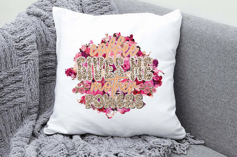 Coffee Gives Me Mother Powers Sublimation Sublimation Jagonath Roy 