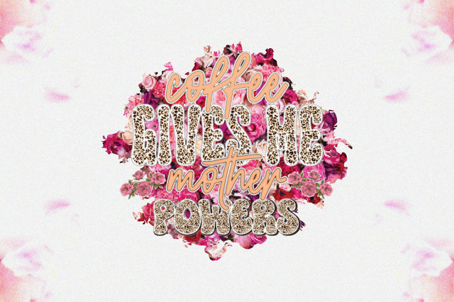 Coffee Gives Me Mother Powers Sublimation Sublimation Jagonath Roy 