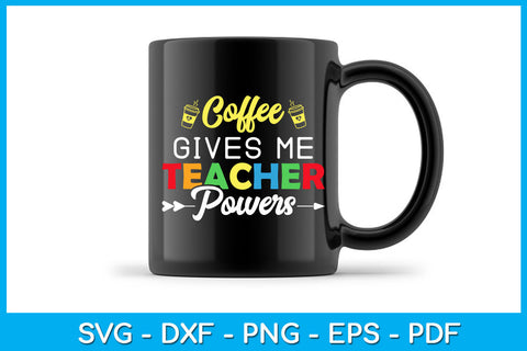 Coffee Gives Me Teacher Powers Back To School SVG PNG PDF Cut File SVG Creativedesigntee 