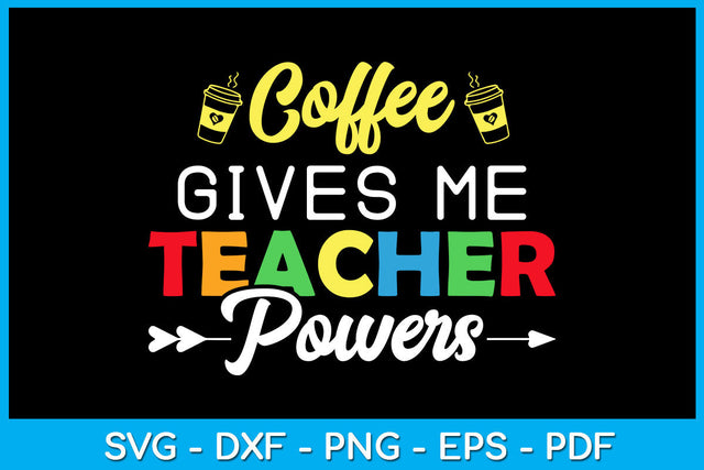 Coffee Gives Me Teacher Powers Back To School SVG PNG PDF Cut File SVG Creativedesigntee 