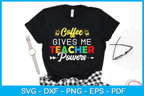 Coffee Gives Me Teacher Powers Back To School SVG PNG PDF Cut File SVG Creativedesigntee 