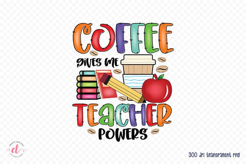 Coffee Gives Me Teacher Powers PNG Sublimation Sublimation CraftLabSVG 