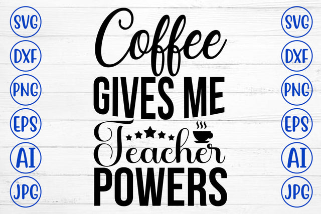 Coffee Gives Me Teacher Powers SVG Cut File SVG Syaman 