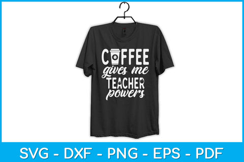 Coffee Gives Me Teacher Powers Svg Design SVG artprintfile 