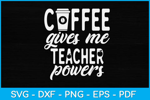 Coffee Gives Me Teacher Powers Svg Design SVG artprintfile 