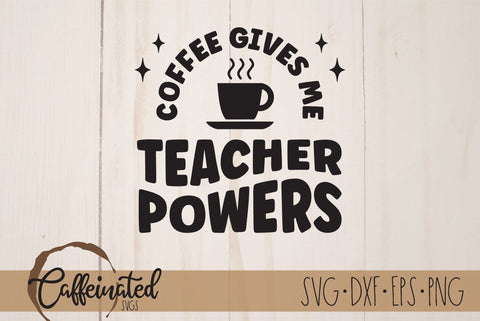 Coffee Gives Me Teacher Powers SVG SVG Caffeinated SVGs 