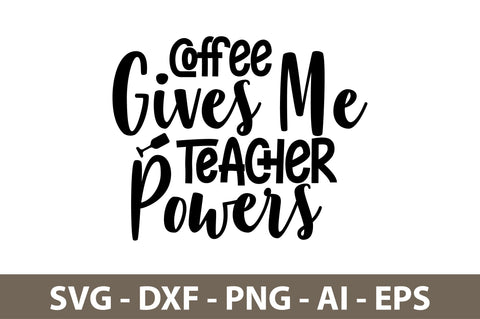 Coffee Gives Me Teacher Powers svg SVG nirmal108roy 