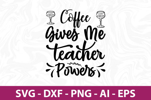 Coffee Gives Me Teacher Powers svg SVG nirmal108roy 