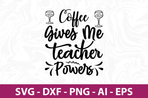 Coffee Gives Me Teacher Powers svg SVG nirmal108roy 