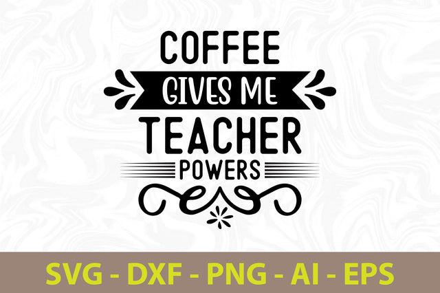 Coffee Gives Me Teacher Powers svg SVG orpitasn 