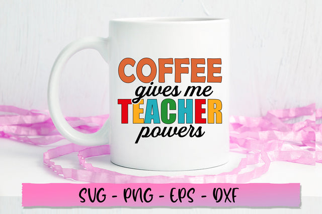 Coffee gives me teacher powers SVG SVG Shetara Begum 