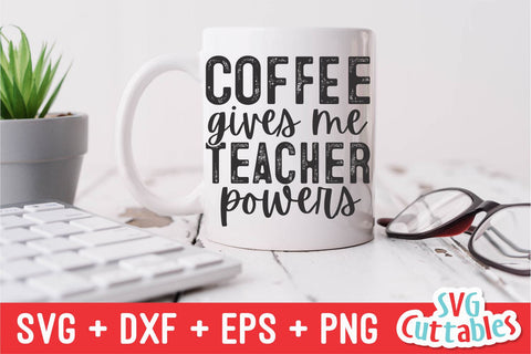 Coffee Gives Me Teacher Powers svg - Teacher Cut File - svg - dxf - eps - png - Silhouette - Cricut - Digital File SVG Svg Cuttables 