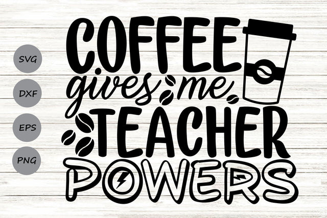 Coffee Gives Me Teacher Powers| Teacher Life SVG Cutting Files. SVG CosmosFineArt 