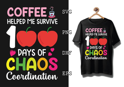 Coffee Helped Me Survive 100 Days of Chaos Coordination Svg, Coffee Addict Svg, Coffee Sayings Svg SVG DesignTShirt 