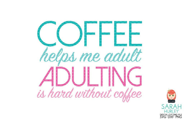 Coffee Helps Me Adult SVG Sarah Hurley 