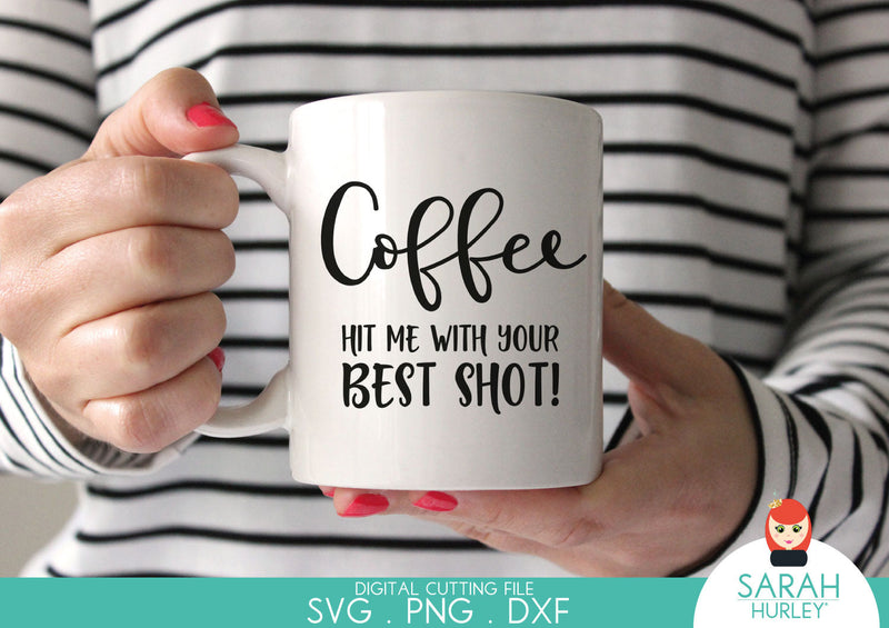 Coffee Hit Me With your Best Shot Quote SVG Sarah Hurley 