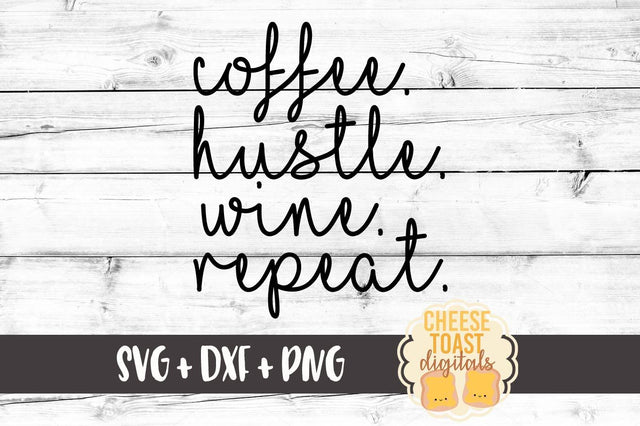 Coffee Hustle Wine Repeat SVG Cheese Toast Digitals 