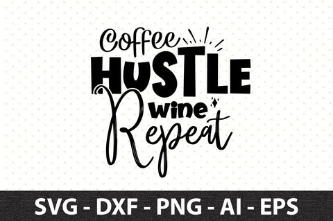 Coffee Hustle Wine Repeat SVG SVG orpitasn 