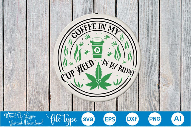 Coffee In My Cup Weed In My Blunt Round Sign SVG SVGs,Quotes and Sayings,Food & Drink,On Sale, Print & Cut SVG DesignPlante 503 